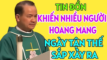 CHẤN ĐỘNG ! DẤU HIỆU NGÀY TẬN THẾ SẮP ĐẾN KHIẾN NHIỀU NGƯỜI LO LẮNG. BÀI GIẢNG HAY NHẤT CỦA CHA TĨNH
