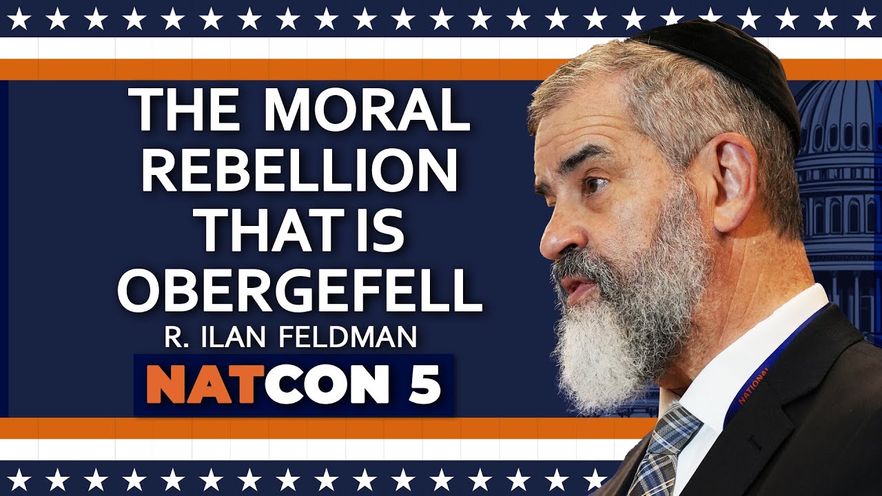 R. Ilan Feldman | The Moral Rebellion that is Obergefell | NatCon 5