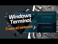 Windows Terminal : trucs et astuces