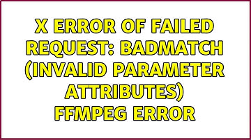 X Error of failed request: BadMatch (invalid parameter attributes) ffmpeg error