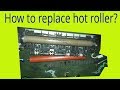 How to replace  Hot roller on Brother DCP- L2540 DW/L2550DW/L2700DW/L2535D photocopy machine