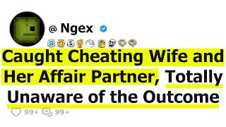 Caught Cheating Wife and Her Affair Partner, Totally Unaware of the Outcome