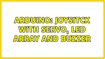 Arduino: Joysitck with servo, LED array and buzzer