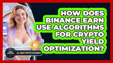 How Does Binance Earn Use Algorithms For Crypto Yield Optimization? - All About Crypto Exchanges