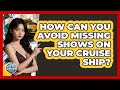 How Can You Avoid Missing Shows On Your Cruise Ship? - The Rail and Cruise Experts