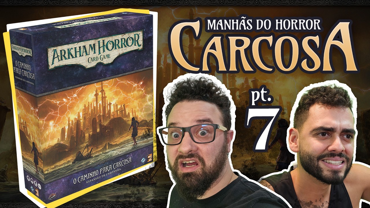 O Caminho para Carcosa - Parte 7 - Arkham Horror Card Game