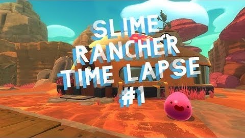Slime Rancher Time Lapse | #1