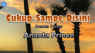Cukup Sampe Disini - Ananta Prince (lirik Lagu)  ~ torang dua cukup sampe di sini