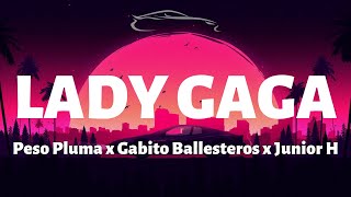 Peso Pluma x Gabito Ballesteros x Junior H - Lady Gaga - Letra/Lyrics