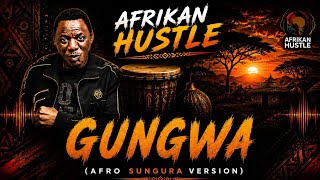 Gungwa (Afro-Sungura Version) Alick Macheso x Afrikan Hustle