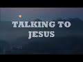 Talking to Jesus--Elevation Worship & Maverick City Worship(Lyrics)