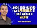 Voc sabe quando vai aposentar e qual vai ser o valor