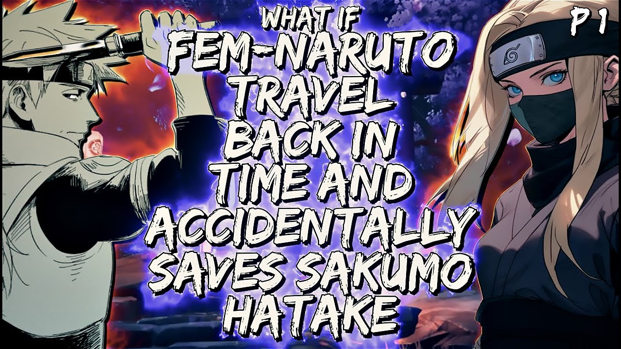 What If Fem-Naruto Travel Back In Time And Accidentally Saves Sakumo Hatake Part 1