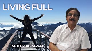 Living full - Rajeev Agrawal