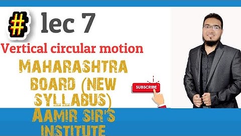 Lec 7 | Vertical circular motion | Std 12 | Maharashtra board | Hsc | Rotational dynamics | Aamir sr
