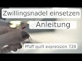 Zwillingsnadel einsetzen - Pfaff quilt expression 720 - Anleitung mit Annas Nähschule