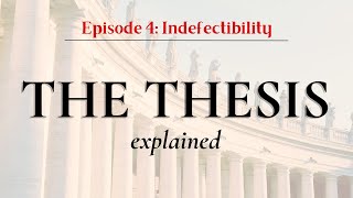 The Thesis Explained | Ep. 4: On the Indefectibility of the Church