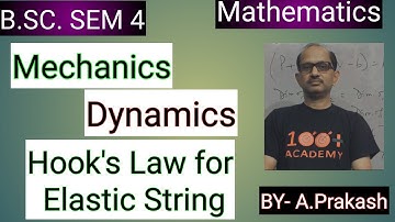 B.SC.Sem ( 4 );MATHS.|| Mechanics ||; Hook’s Law for Elastic Strings .BY- A. Prakash.
