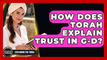 How Does Torah Explain Trust In G-d? - Explaining The Torah