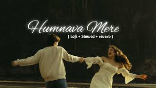 Humnava Mere ( Lofi + Slowed + reverb ) Full song 