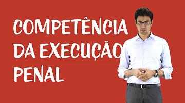 Como se dá a competência da execução da pena?