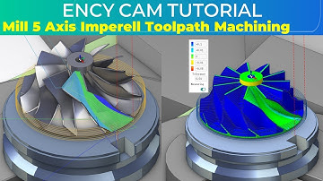 ENCY CAM Tutorial 61 | Mill 5 Axis Imperell Blade Toolpath Machining