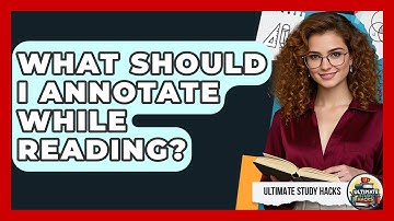 What Should I Annotate While Reading? - Ultimate Study Hacks