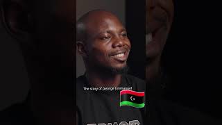 The life experience of George Emmanuel during his journey to Europe, through Libya 