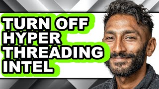 How to Turn Off Hyper Threading Intel - Easy Guide