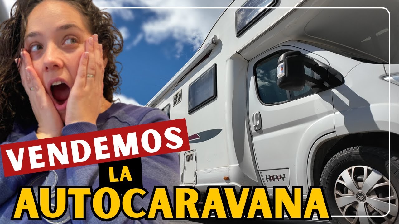 DECIMOS ADIÓS a nuestra AUTOCARAVANA 🚐 Ha llegado el momento 💔
