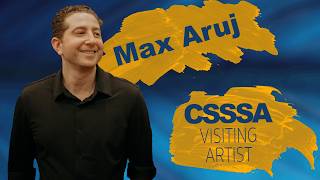 Max Aruj - CSSSA Visiting Artist and Alumni