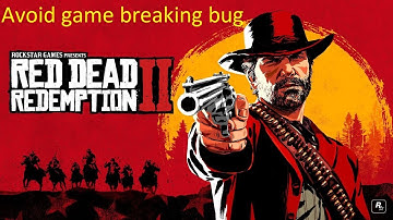Red Dead Redemption 2 | Game Breaking Bug - How To Avoid It
