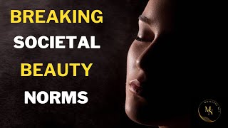 Breaking Free: Shattering Societal Beauty Norms