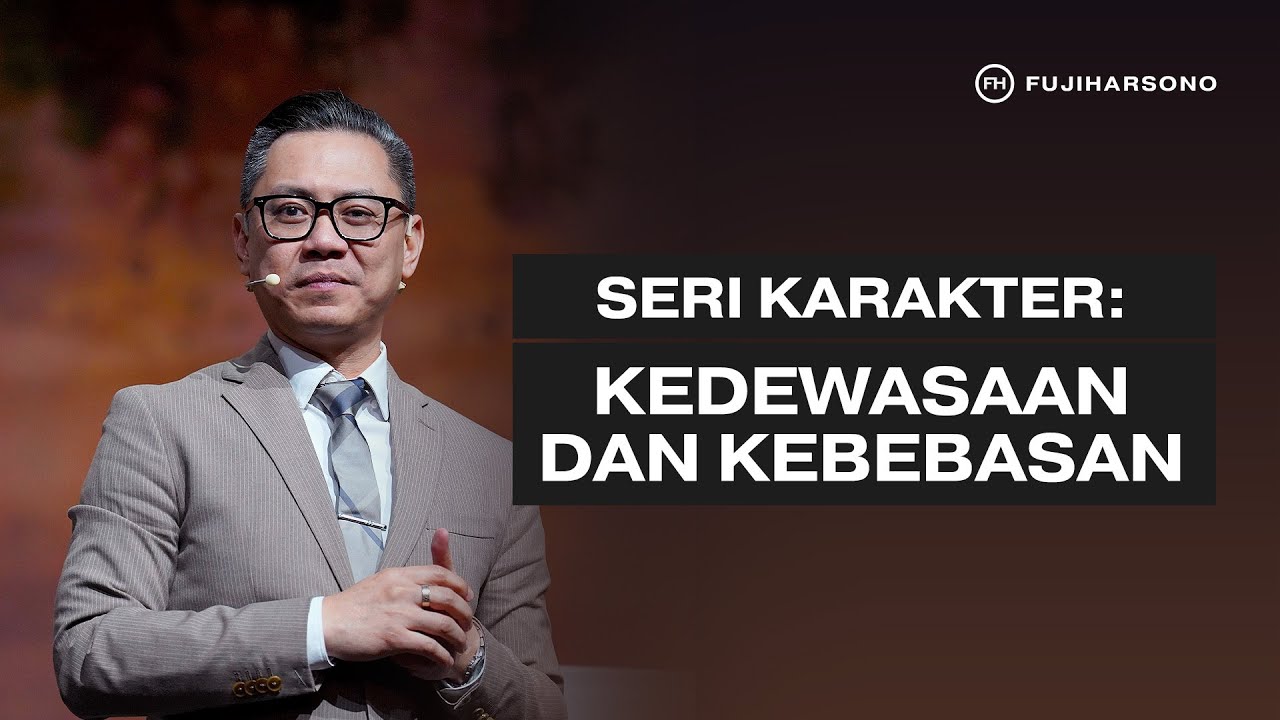 SERI KARAKTER: KEDEWASAAN DAN KEBEBASAN - Fuji Harsono - Official Khotbah