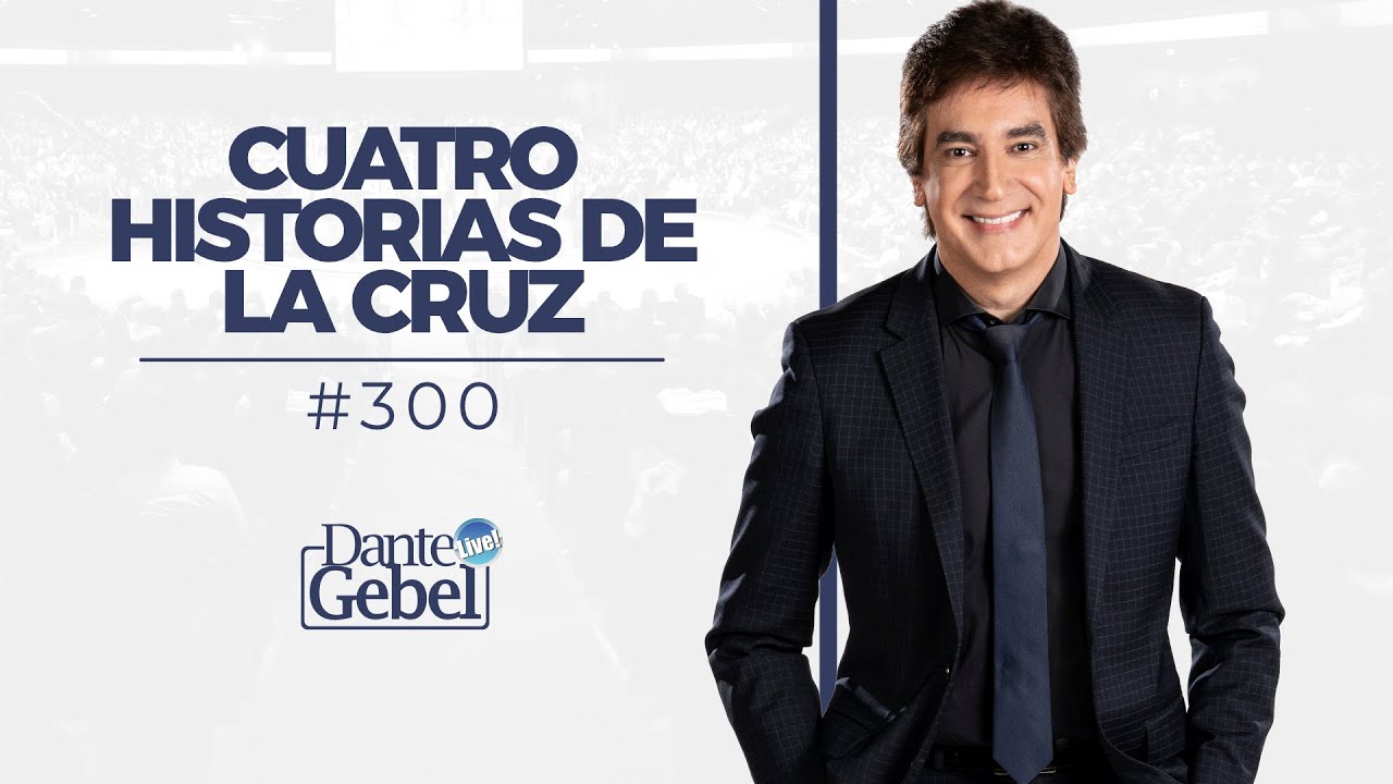 Dante Gebel #300 | Cuatro historias de la Cruz