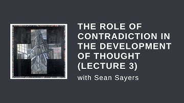 3. The Role of Contradiction in the Development of Thought (with Sean Sayers)
