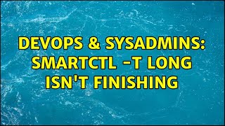 DevOps & SysAdmins: smartctl -t long isn't finishing