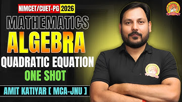 QUADRATIC EQUATION | ONE SHOT | ALGEBRA | NIMCET/CUET-PG 2026 | KEY-CONCEPT & IMPORTANT QUESTION