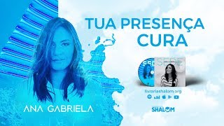 Ana Gabriela - Tua Presença Cura [Álbum SEDE]