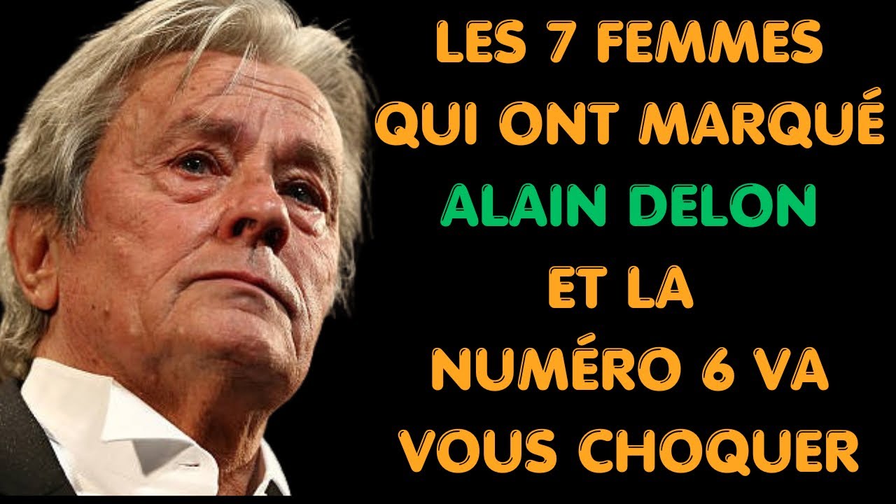 Les 7 femmes qui ont marqué Alain Delon et la numéro 6 va vous choquer