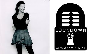 The Lockdown with Adam and Nick #5   Lucia Rovardi Tomlinson aka Tiana Leigh