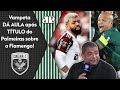 "MUITOS apostavam no Flamengo, mas A REAL é que o Palmeiras..." Vampeta DÁ AULA após TRI da Liberta!
