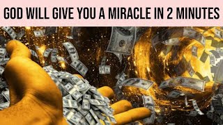 GOD WILL GIVE YOU A MIRACLE IN 2 MINUTES AFTER PRAYING THIS POWERFUL MIRACLE PRAYER