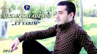 Orxan Cavadzade Ey Yarim 2016
