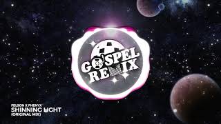 Felson, Fhenyx - Shinning Light [Big Room Gospel]