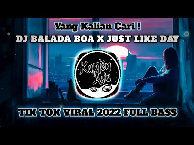 DJ BALADA BOA X JUST LIKE THE DAY VIRAL TIKTOK 2022 JEDAG JEDUG FULL BASS YANG KALIAN CARI class=