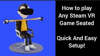 How to play any Steam VR game Sitting Down. Quick and easy setup How to play any Steam VR game Sitting Down. Quick and easy setup
