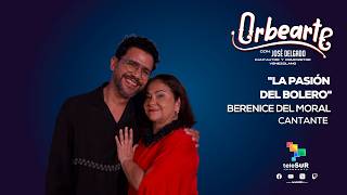 Berenice Del Moral y el alma del bolero en Nuestra América con José Delgado en OrbeArte