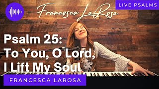 Psalm 25 - To You, O Lord, I Lift My Soul - Francesca LaRosa (LIVE)