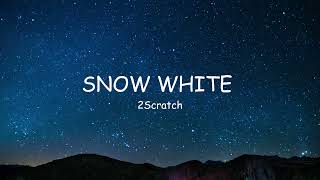 2Scratch - SNOW WHITE (lyrics)